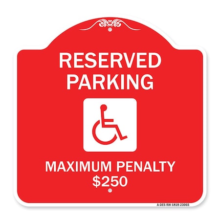 Signmission Reserved Parking Maximum Penalty $250 W/ Handicapped Heavy-Gauge Alum, 18" L, 18" H, RW-1818-23065 A-DES-RW-1818-23065